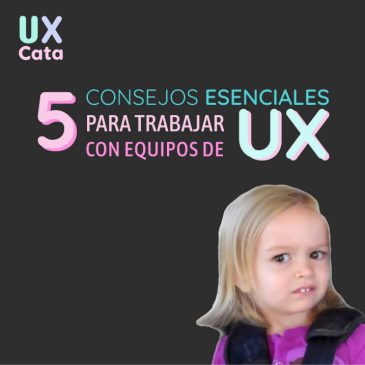 5 Consejos Esenciales para trabajar con equipos de UX